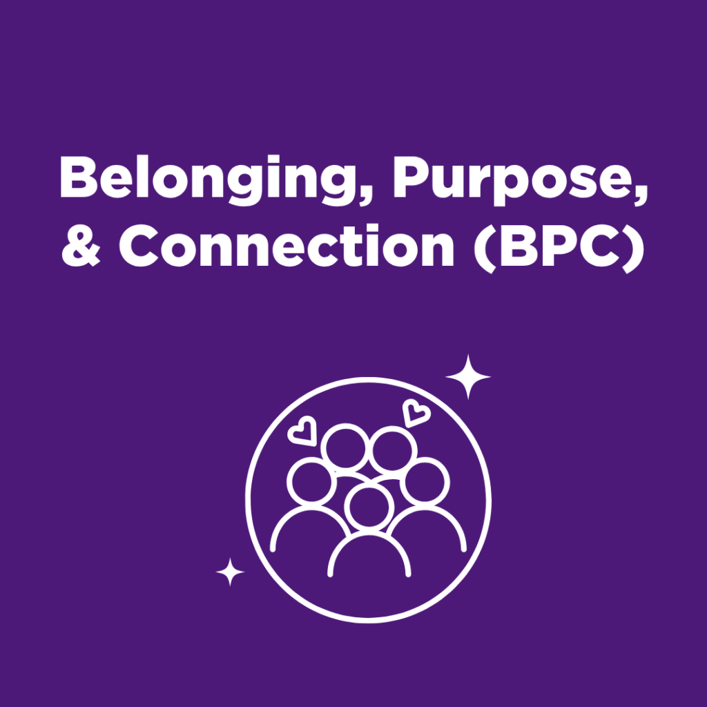 Belonging, Purpose & Connection (BPC)