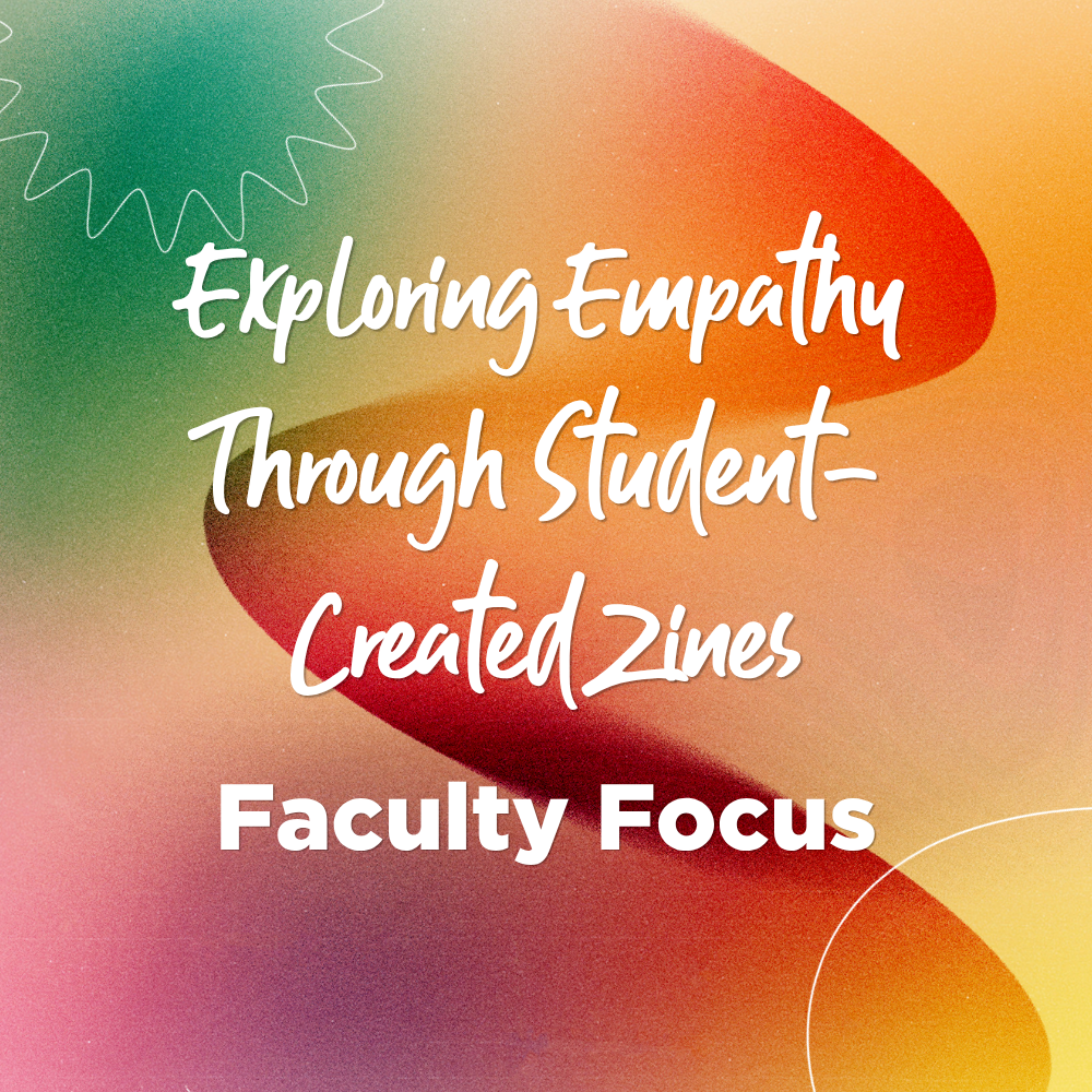 Title graphic reading "Exploring Empathy Through Student-Created Zines: Faculty Focus."